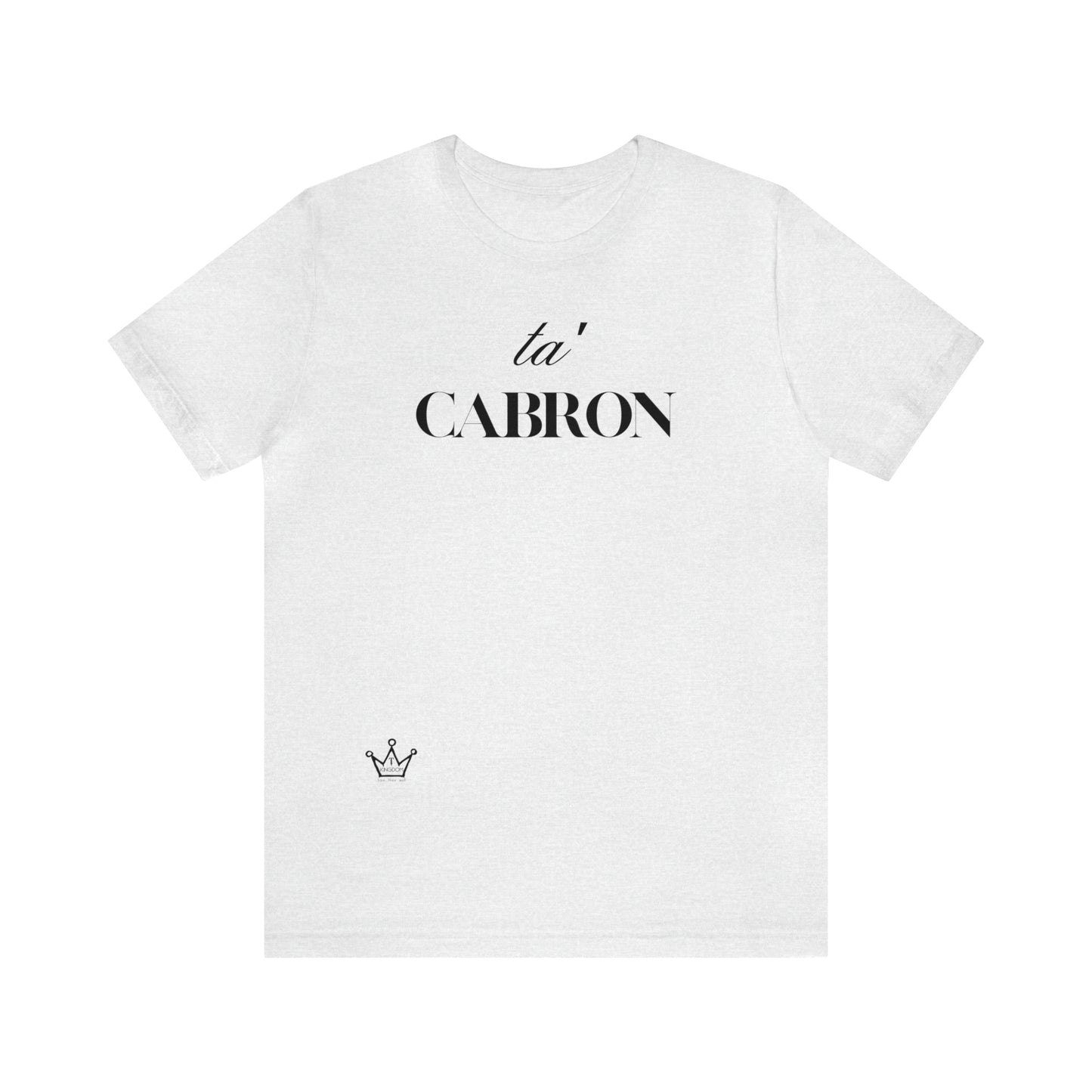 Ta Cabron Adult T-Shirt Unisex Jersey Short Sleeve Tee