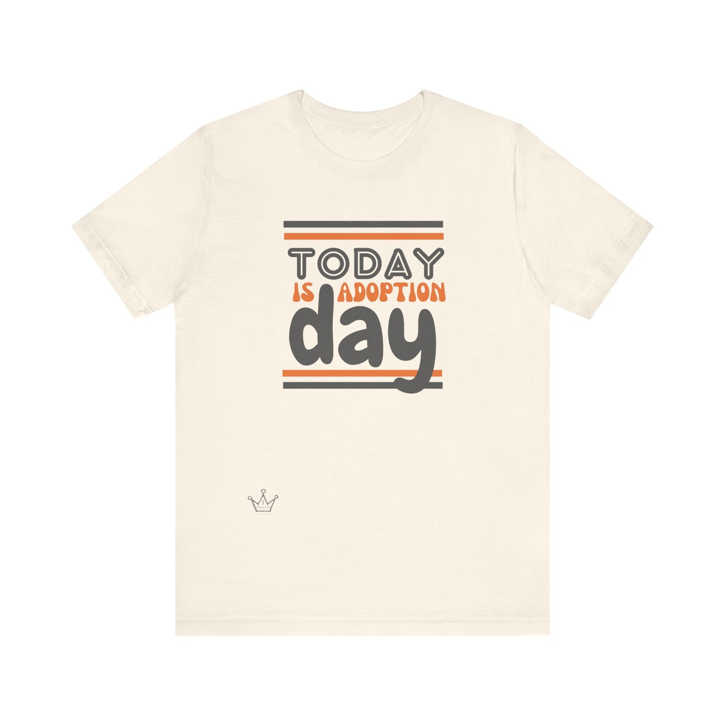 Today is Adoption Day Adult T-Shirt Unisex Jersey Short Sleeve Tee