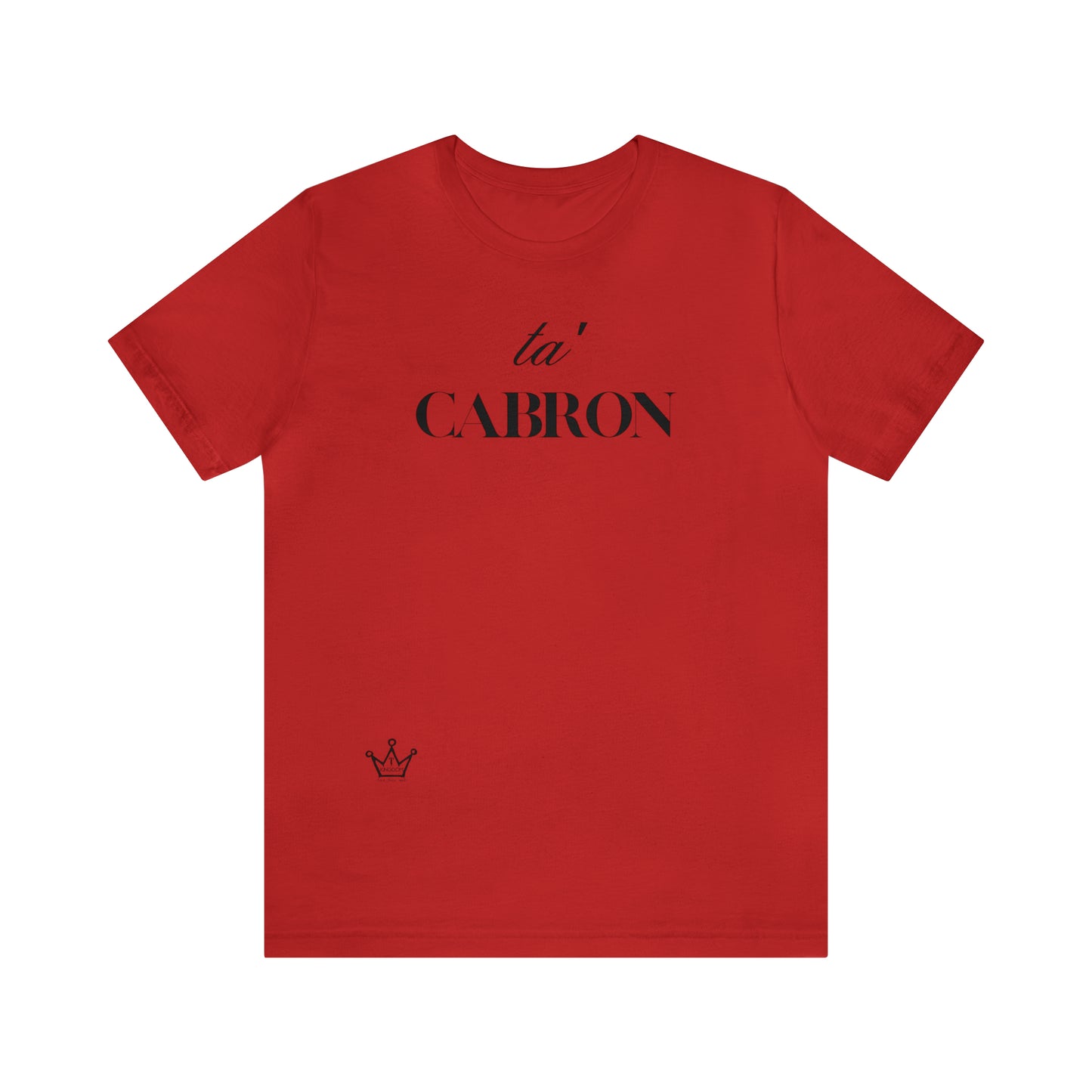 Ta Cabron Adult T-Shirt Unisex Jersey Short Sleeve Tee