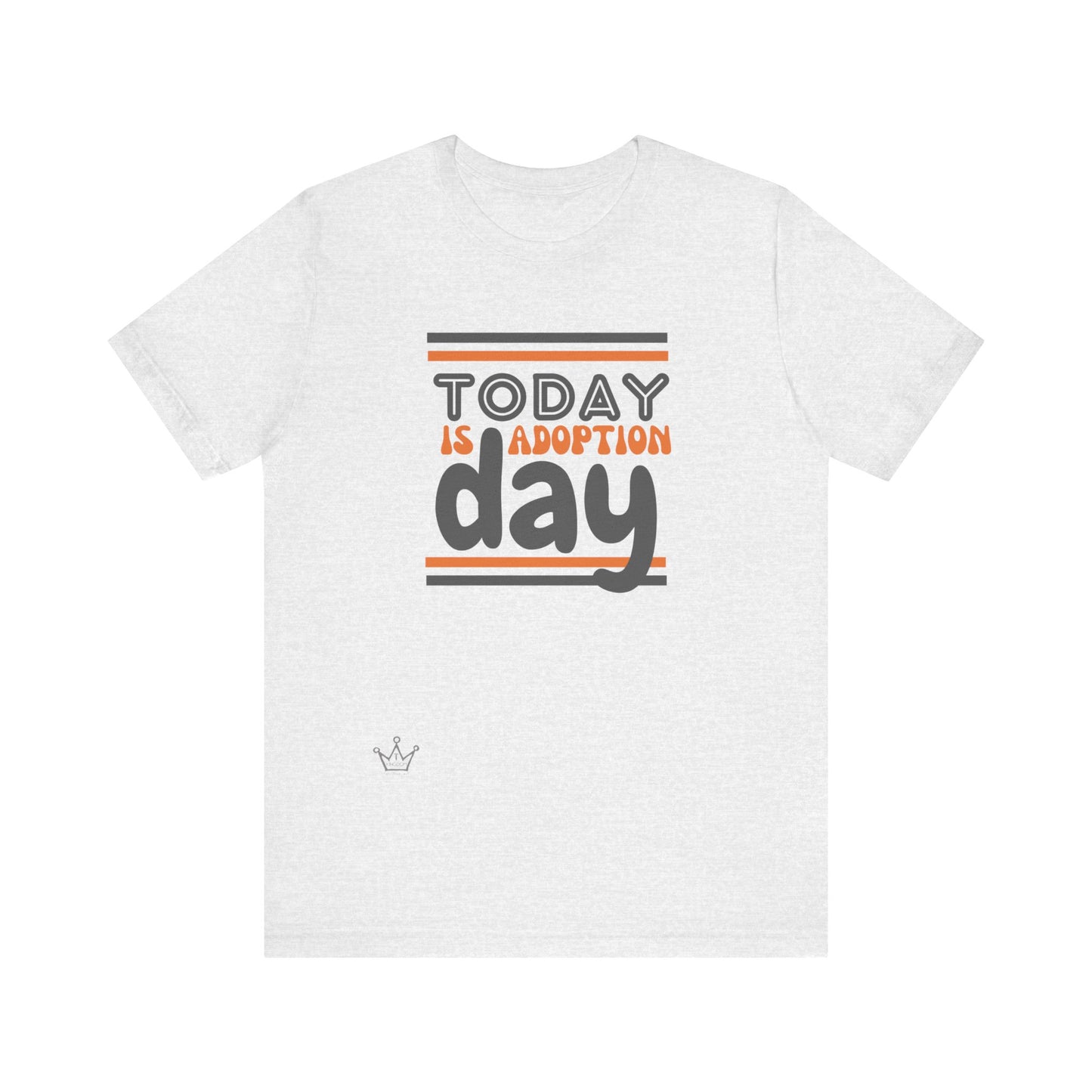 Today is Adoption Day Adult T-Shirt Unisex Jersey Short Sleeve Tee