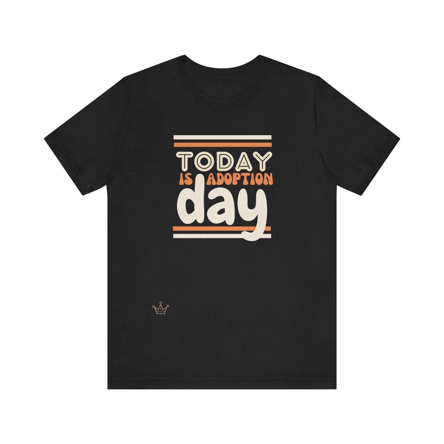 Today is Adoption Day Adult T-Shirt Unisex Jersey Short Sleeve Tee