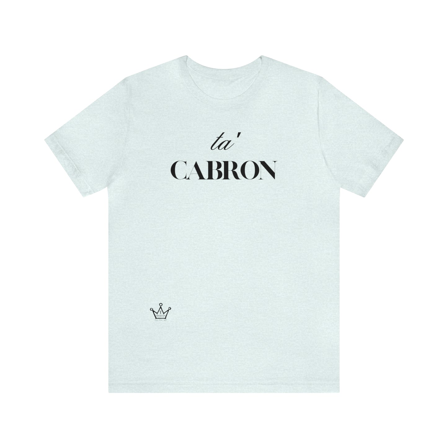 Ta Cabron Adult T-Shirt Unisex Jersey Short Sleeve Tee